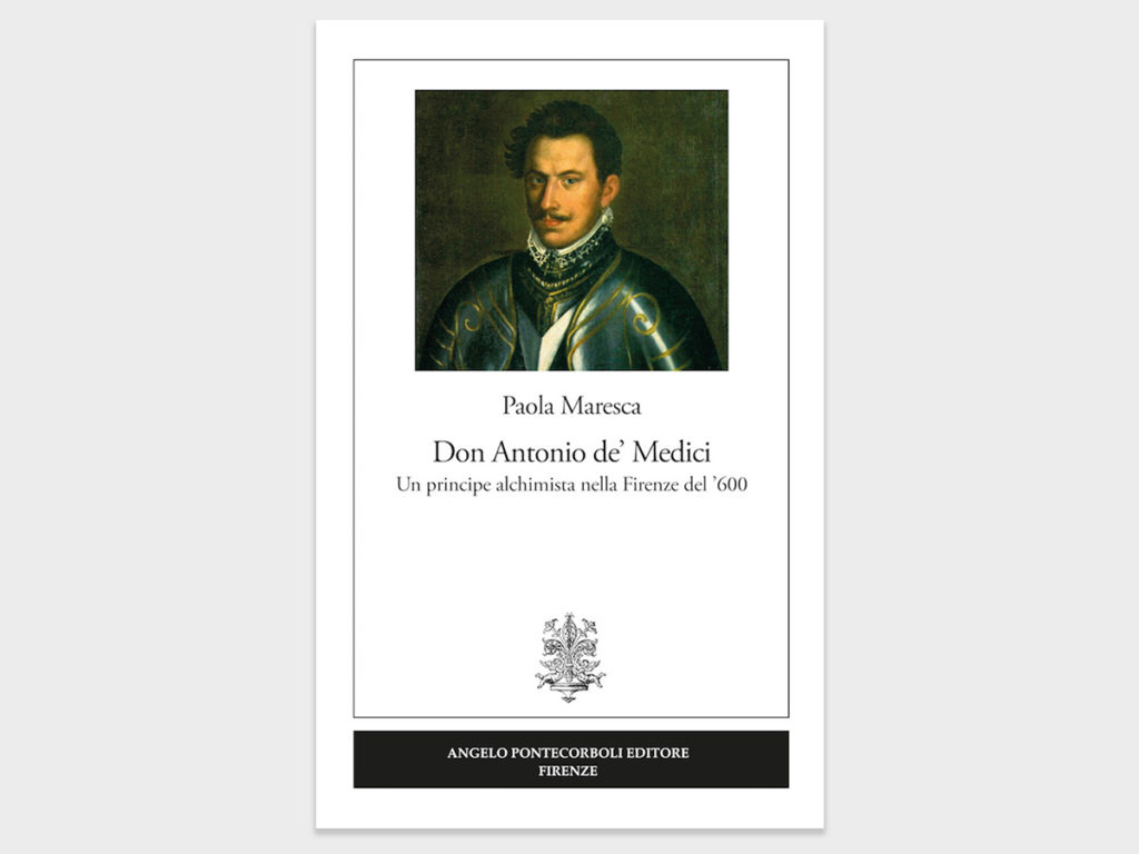 Paola Maresca - Don Antonio de’ Medici Un principe alchimista nella Firenze del ’600
